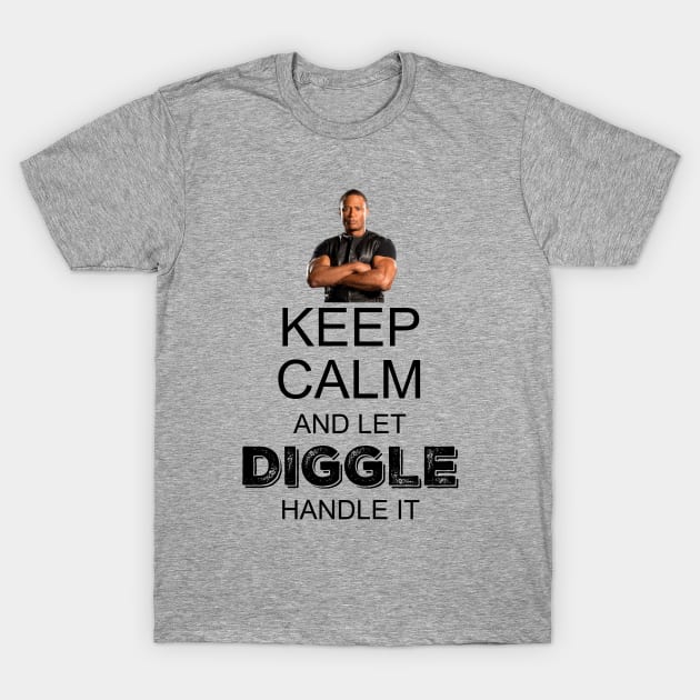 Keep Calm And Let Diggle Handle It T-Shirt by FangirlFuel